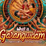 What Is Garangudam? A Complete Guide To This Unique Tradition